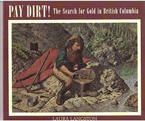 Pay Dirt: The Search for Gold in British Columbia