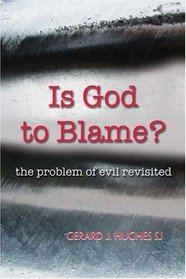 Is God to Blame?: The Problem of Evil Revisited