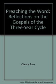 Preaching the Word: Reflections on the Gospels of the Three-Year Cycle