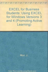 EXCEL for Business Students: Using EXCEL for Windows Versions 3 and 4 (Promoting Active Learning)