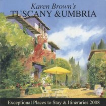 Karen Brown's Tuscany & Umbria, Revised Edition: Exceptional Places to Stay & Itineraries 2008 (Karen Brown's Tuscany & Umbria. Exceptional Places to Stay & Itineraries)