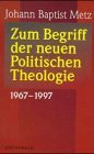 Zum Begriff der neuen Politischen Theologie. 1967-1997.