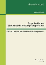 Organisationen europischer Rstungskooperation: EDA, OCCAR und die europische Rstungspolitik (German Edition)