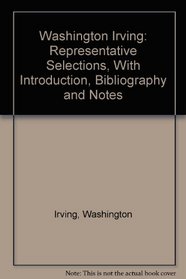 Washington Irving: Representative Selections, With Introduction, Bibliography and Notes