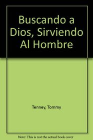 Buscando a Dios, Sirviendo Al Hombre (Spanish Edition)