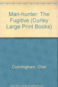 The Man Hunter: The Fugitive (Curley Large Print Books)