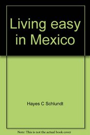 Living easy in Mexico: Living and traveling south of the border