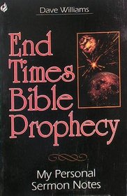 End Times Bible Prophecy - My Personal Sermon Notes