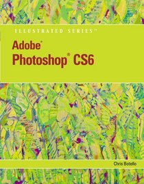 Adobe Photoshop CS6: Illustrated (Adobe Cs6 By Course Technology)