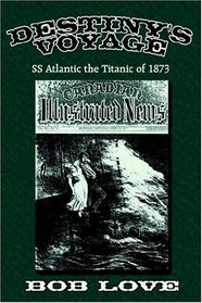 Destiny's Voyage: SS Atlantic the Titanic of 1873