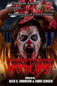Floppy Shoes Apocalypse: A Clown Horror Anthology
