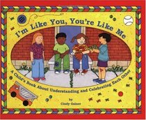 I'm Like You, You're Like Me: A Child's Book About Understanding and Celebrating Each Other