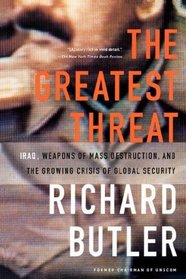 The Greatest Threat: Iraq, Weapons of Mass Destruction, and the Crisis of Global Security
