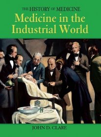 Medicine in the Industrial World (History of Medicine)