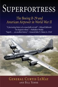 Superfortress: The Boeing B-29 and American Airpower in World War II
