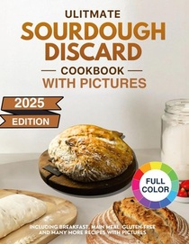 Ultimate Sourdough Discard - Cookbook - with Pictures