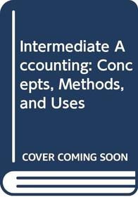 Intermediate Accounting: Concepts, Methods, and Uses