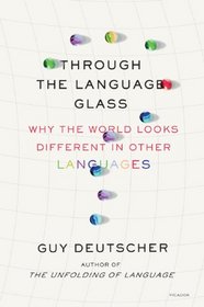 Through the Language Glass: Why the World Looks Different in Other Languages