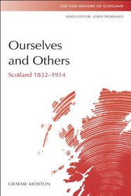 Ourselves and Others: Scotland 1832-1914 (The New History of Scotland)