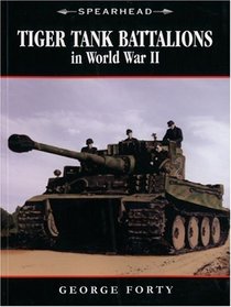 Tiger Tank Battalions in World War II (Spearhead)