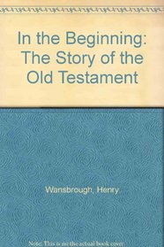 In the Beginning: The Story of the Old Testament