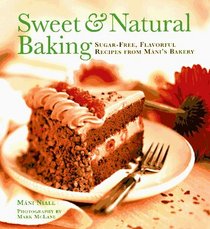 Sweet  Natural Baking: Sugar-Free, Flavorful Desserts from Mani's Bakery