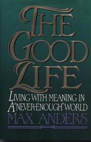 The Good Life: Living with Meaning in a 'Never-Enough' World