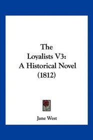 The Loyalists V3: A Historical Novel (1812)