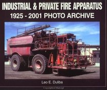 Industrial  Private Fire Apparatus: 1925 Through 2001 Photo Archive