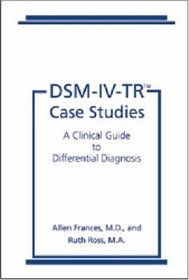 DSM-IV-TR Case Studies: A Clinical Guide to Differential Diagnosis