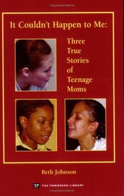 It Couldn't Happen to Me: Three True Stories of Teenage Moms (Townsend Library)