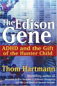 The Edison Gene : ADHD and the Gift of the Hunter Child