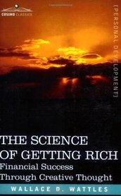 THE SCIENCE OF GETTING RICH: Financial Success Through Creative Thought