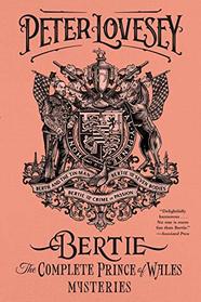 Bertie: The Complete Prince of Wales Mysteries: Bertie and the Tinman / Bertie and the Seven Bodies / Bertie and and the Crime of Passion (Prince of Wales, Bks 1-3)