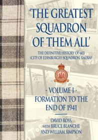 GREATEST SQUADRON OF THEM ALL (VOLUME ONE): The Definitive History of 603 (City of Edinburgh) Squadron,  RAUXAF In Two Volumes