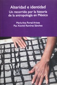 Alteridad e identidad Un recorrido por la historia de la antropologa en Mxico
