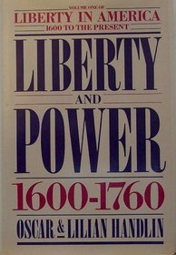 Liberty and Power 1600-1760 (Liberty in America 1600 to the Present)