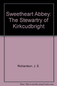 Sweetheart Abbey: The Stewartry of Kirkcudbright