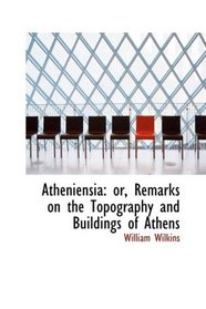 Atheniensia: or, Remarks on the Topography and Buildings of Athens