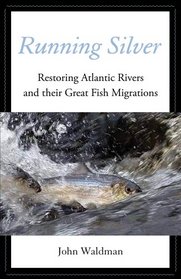 Running Silver: Restoring Atlantic Rivers and their Great Fish Migrations