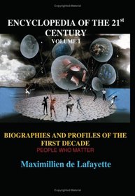 Encyclopedia of the 21st Century. Biographies and Profiles of the First Decade. Volume I: People Who Matter