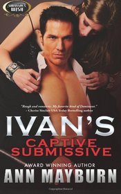 Ivan's Captive Submissive (Submissive's Wish, Bk 1)