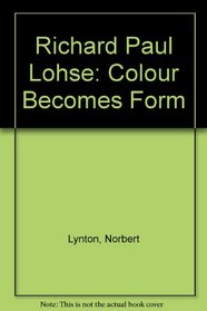 Richard Paul Lohse: Colour Becomes Form