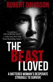 The Beast I Loved: A Battered Woman's Desperate Struggle To Survive