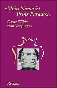 Oscar Wilde zum Vergngen. 'Mein Name ist Prinz Paradox'