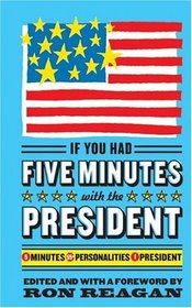 If You Had Five Minutes with the President : 5 Minutes, 55+ Personalities, 1 President