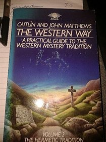 The Western Way: A Practical Guide to the Western Mystery Tradition (The Hermetic Tradition Volume 2)