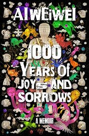 Ai Weiwei 1000 Years of Joys and Sorrows (Crown) /anglais
