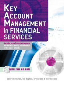 Key Account Management in Financial Services: Tools and Techniques for Building Strong Relationships with Major Clients