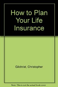 HOW TO PLAN YOUR LIFE INSURANCE